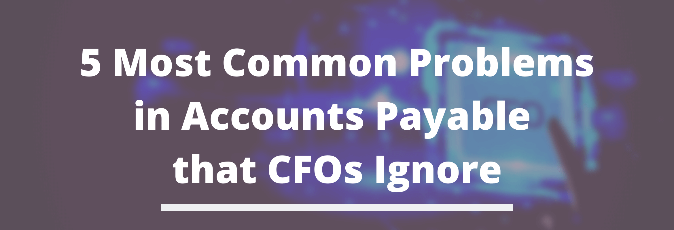 accounts payable problems for the CFO 